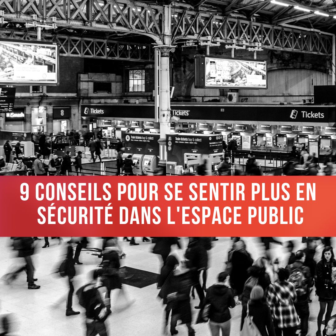 9 Conseils pour se Sentir Plus en Sécurité dans l’Espace Public.
